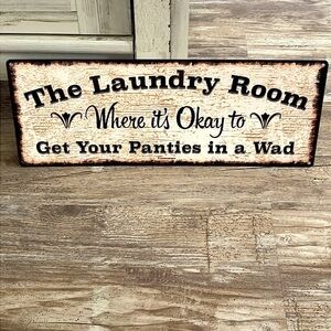 Metal “The laundry room sign, where it’s ok to get your panties in a wad”